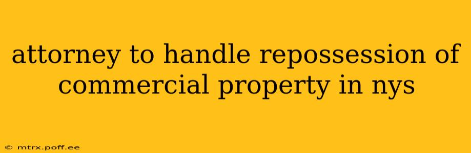attorney to handle repossession of commercial property in nys