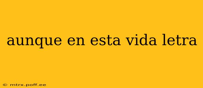 aunque en esta vida letra