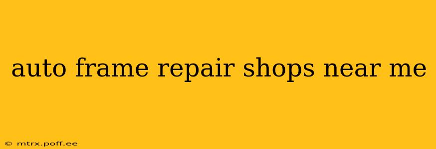 auto frame repair shops near me