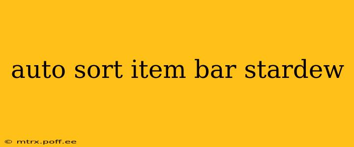 auto sort item bar stardew