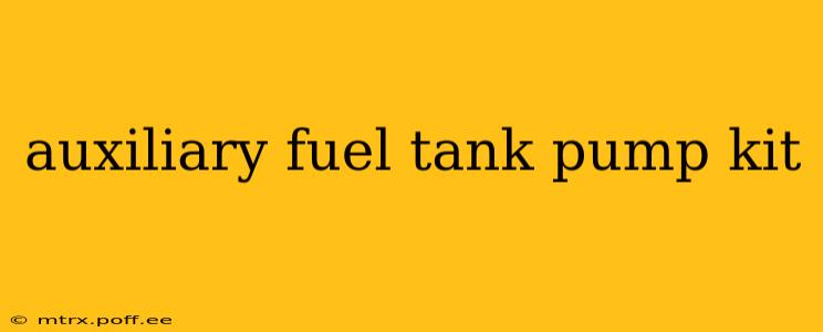 auxiliary fuel tank pump kit
