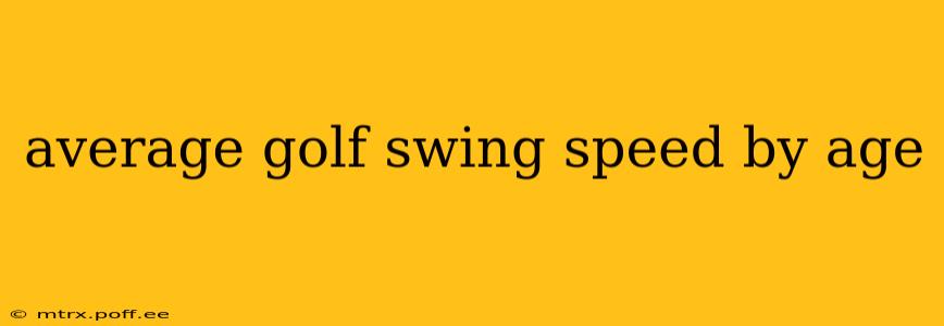 average golf swing speed by age