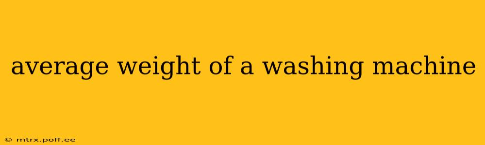 average weight of a washing machine