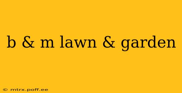 b & m lawn & garden