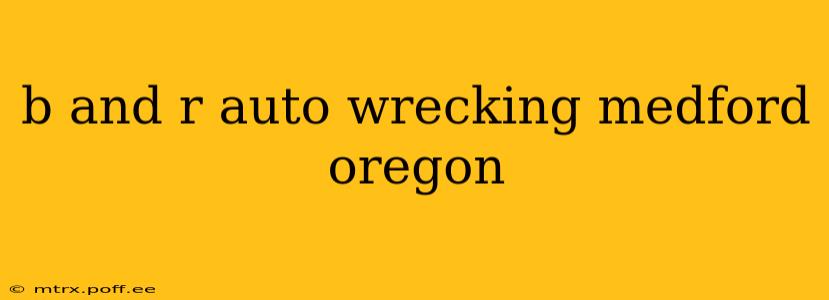 b and r auto wrecking medford oregon