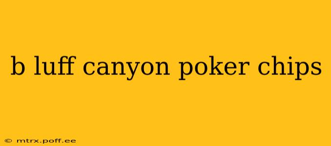 b luff canyon poker chips