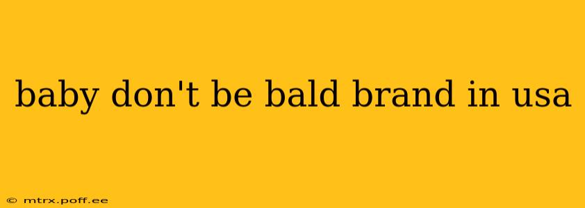 baby don't be bald brand in usa