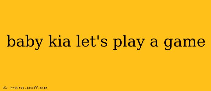 baby kia let's play a game