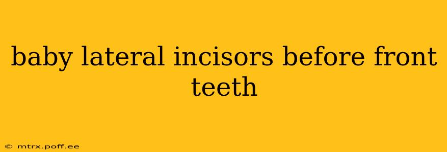 baby lateral incisors before front teeth