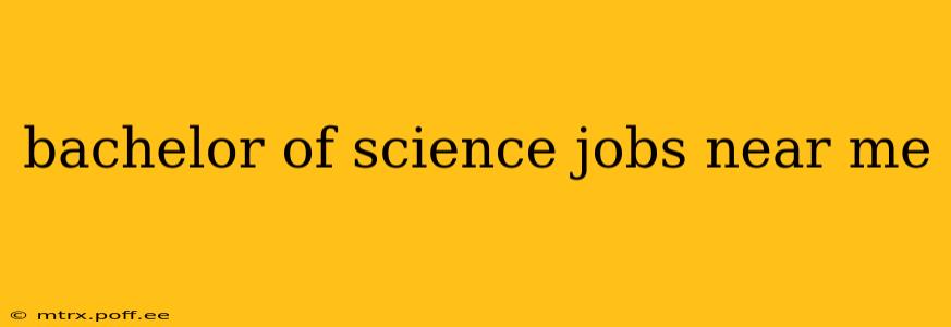bachelor of science jobs near me