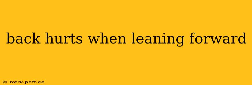 back hurts when leaning forward