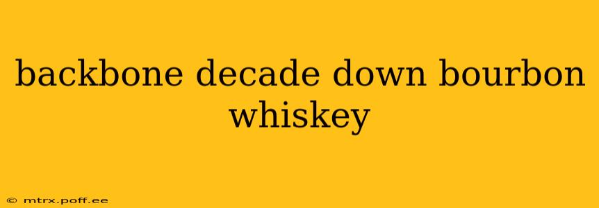 backbone decade down bourbon whiskey