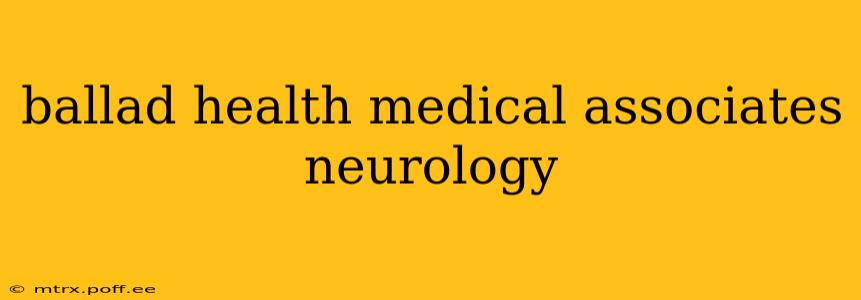 ballad health medical associates neurology