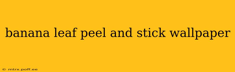 banana leaf peel and stick wallpaper