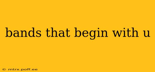 bands that begin with u