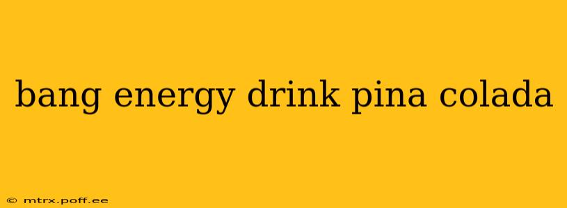 bang energy drink pina colada