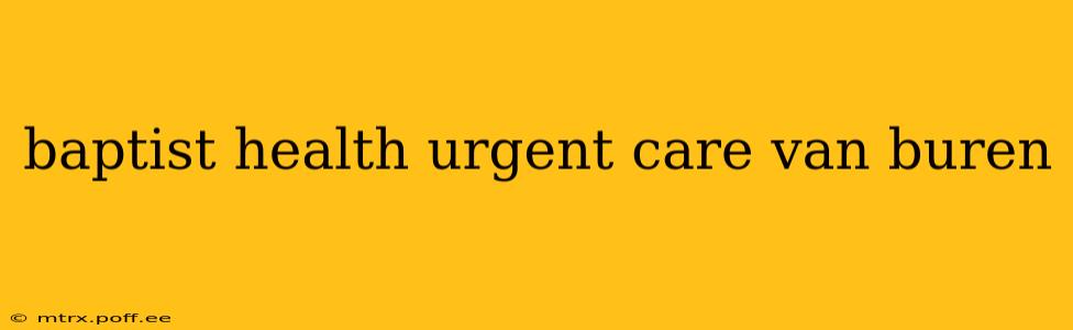 baptist health urgent care van buren