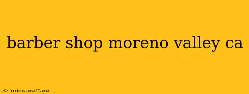 barber shop moreno valley ca