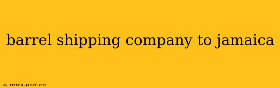 barrel shipping company to jamaica