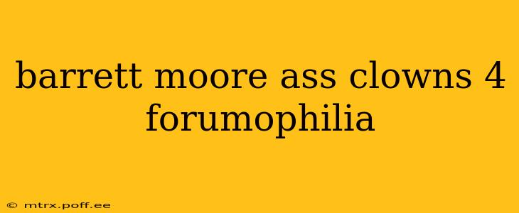 barrett moore ass clowns 4 forumophilia barrett moore ass clowns 4 forumophilia