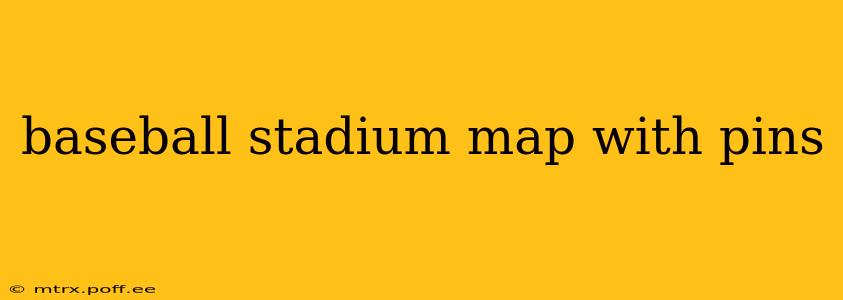 baseball stadium map with pins