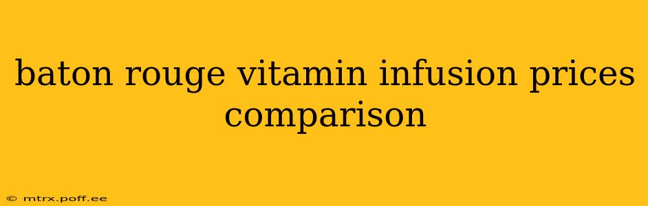baton rouge vitamin infusion prices comparison