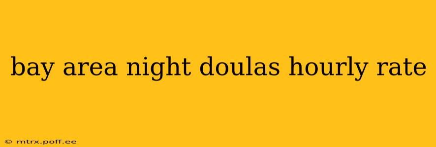 bay area night doulas hourly rate