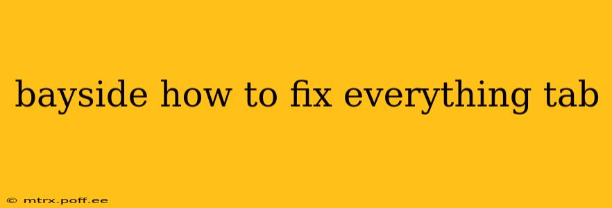 bayside how to fix everything tab