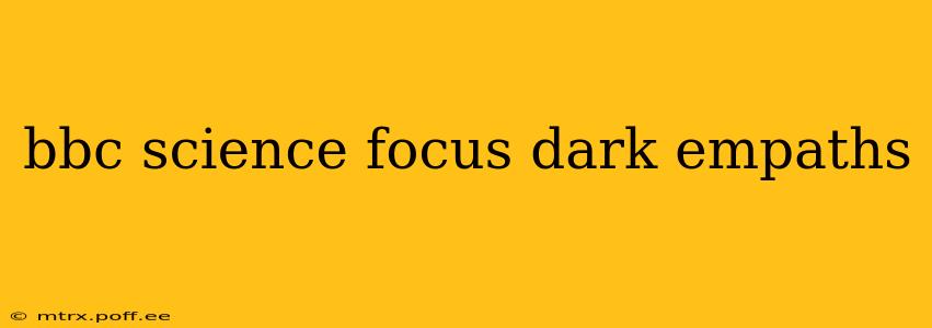 bbc science focus dark empaths