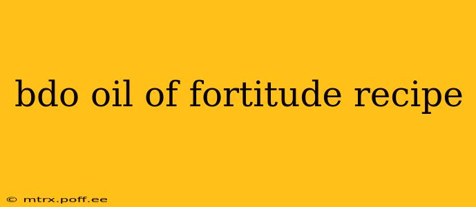 bdo oil of fortitude recipe