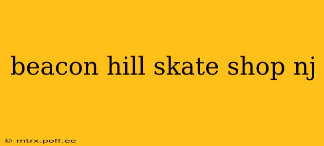 beacon hill skate shop nj