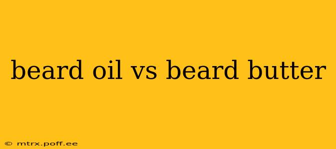 beard oil vs beard butter