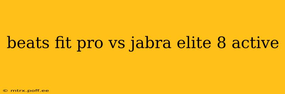 beats fit pro vs jabra elite 8 active