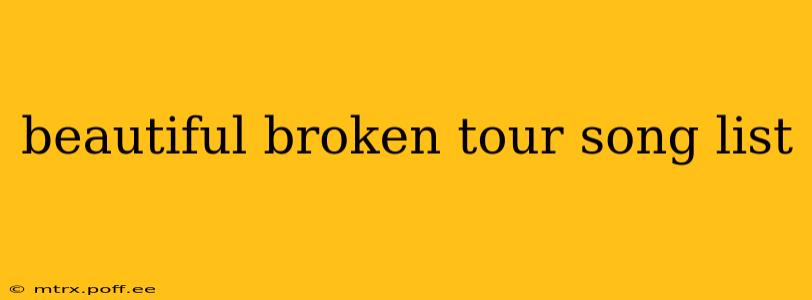 beautiful broken tour song list