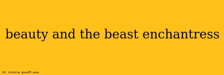 beauty and the beast enchantress