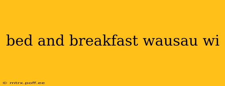bed and breakfast wausau wi