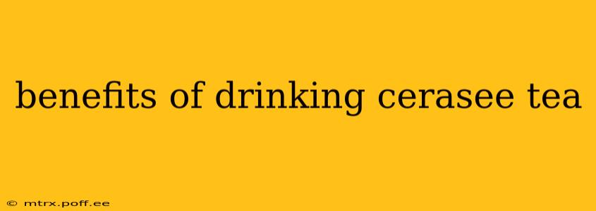 benefits of drinking cerasee tea