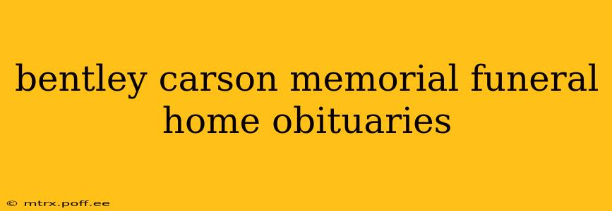 bentley carson memorial funeral home obituaries