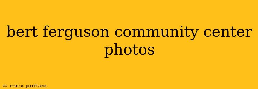 bert ferguson community center photos