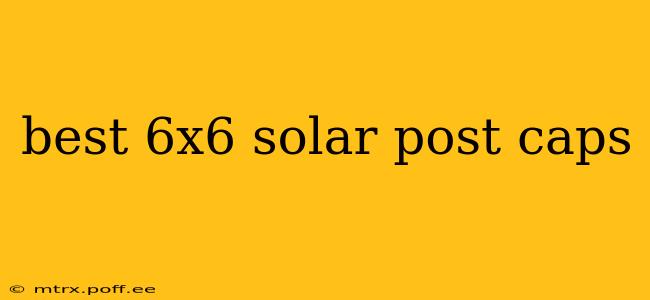 best 6x6 solar post caps