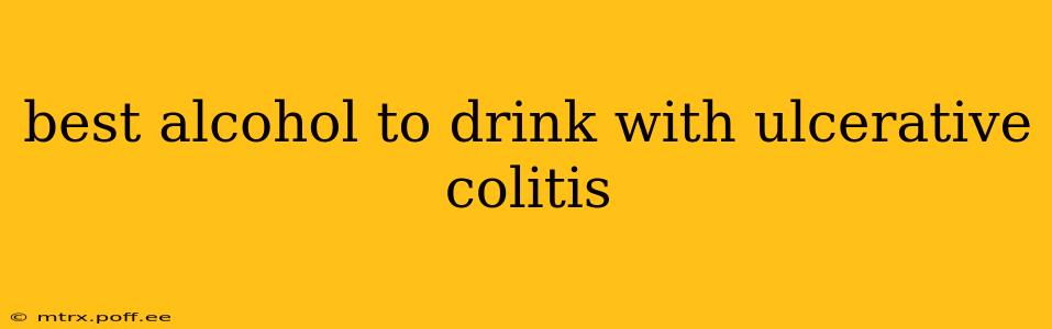 best alcohol to drink with ulcerative colitis