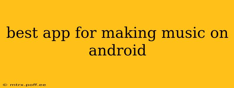 best app for making music on android