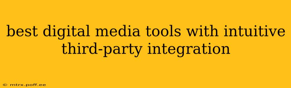 best digital media tools with intuitive third-party integration