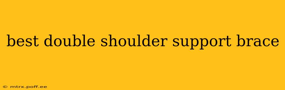 best double shoulder support brace