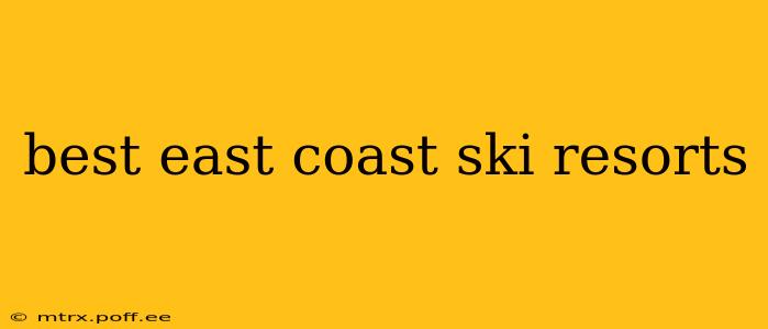 best east coast ski resorts