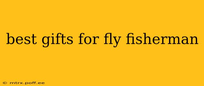 best gifts for fly fisherman