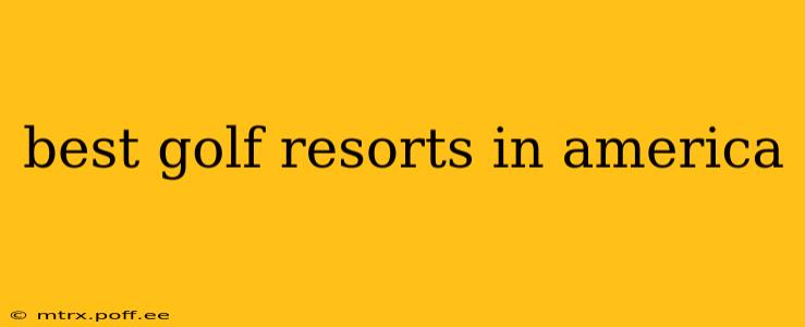 best golf resorts in america