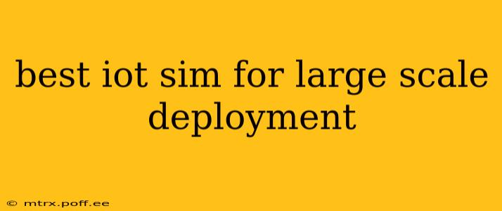 best iot sim for large scale deployment
