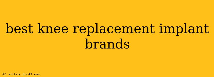 best knee replacement implant brands