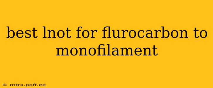 best lnot for flurocarbon to monofilament
